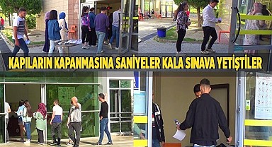 Kapıların kapanmasına saniyeler kala sınava yetiştiler
