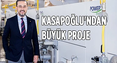 KASAPOĞLU'NDAN BÜYÜK PROJE