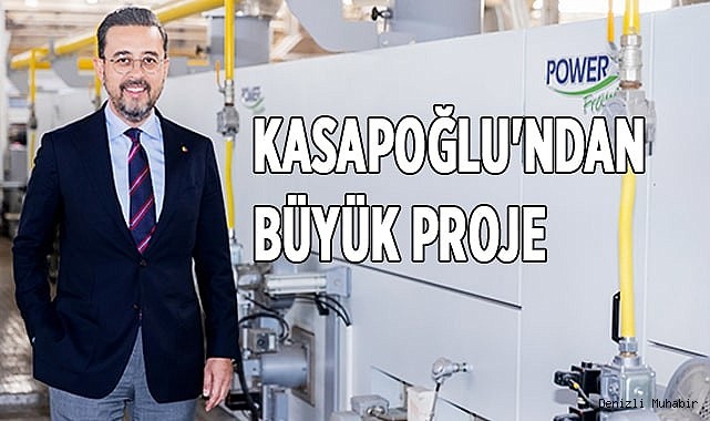 KASAPOĞLU'NDAN BÜYÜK PROJE