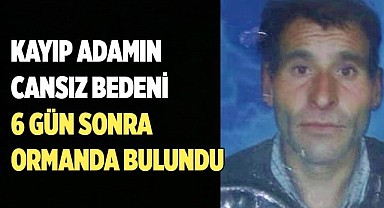Kayıp adamın cansız bedeni 6 gün sonra ormanda bulundu