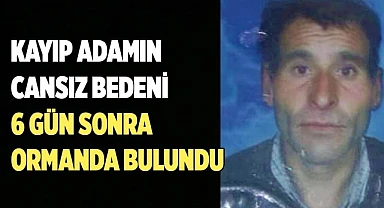 Kayıp adamın cansız bedeni 6 gün sonra ormanda bulundu