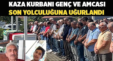 Kaza kurbanı genç ve amcası son yolculuğuna uğurlandı