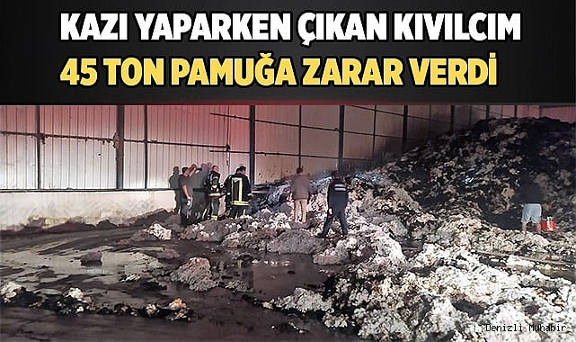Kazı yaparken çıkan kıvılcım 45 ton pamuğa zarar verdi
