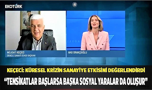 KEÇECİ: KÜRESEL KRİZİN SANAYİYE ETKİSİNİ DEĞERLENDİRDİ