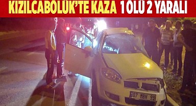 Kızılcabölük'te kaza: 1 ölü 2 yaralı