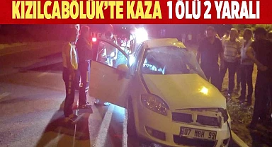 Kızılcabölük'te kaza: 1 ölü 2 yaralı