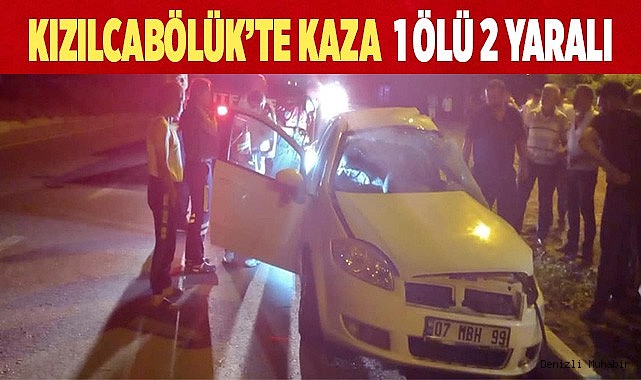 Kızılcabölük'te kaza: 1 ölü 2 yaralı