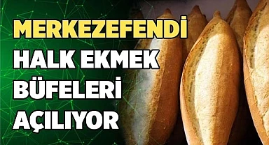 MERKEZEFENDİ HALK EKMEK BÜFELERİ AÇILIYOR