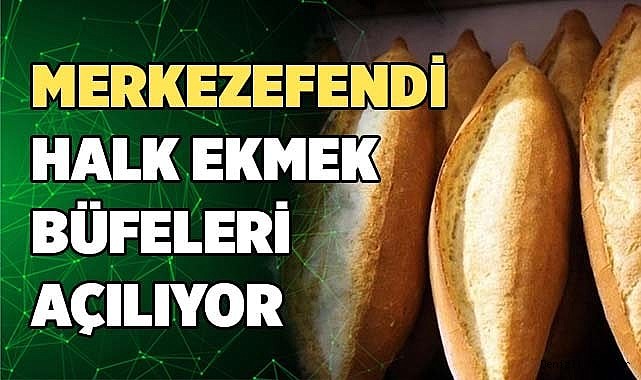MERKEZEFENDİ HALK EKMEK BÜFELERİ AÇILIYOR