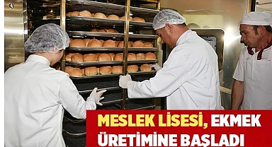 Meslek Lisesi Ekmek Üretimine Başladı