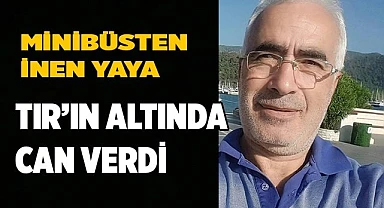 Minibüsten inen yaya tırın altında can verdi