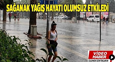 Sağanak yağış hayatı olumsuz etkiledi