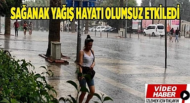 Sağanak yağış hayatı olumsuz etkiledi