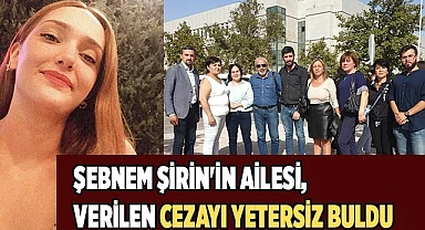 Şebnem Şirin'in ailesi katile verilen cezayı yetersiz buldu