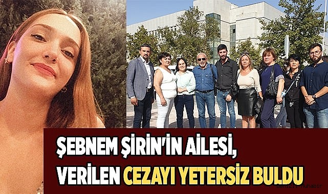 Şebnem Şirin'in ailesi katile verilen cezayı yetersiz buldu