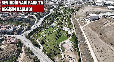 SEVİNDİK VADİ PARK’TA DEĞİŞİM BAŞLADI