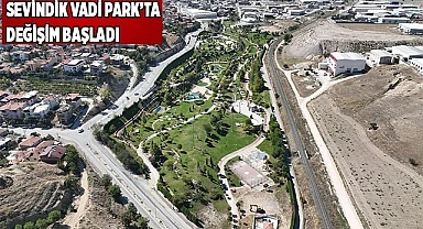 SEVİNDİK VADİ PARK’TA DEĞİŞİM BAŞLADI