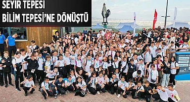 SEYİR TEPESİ BİLİM TEPESİ’NE DÖNÜŞTÜ