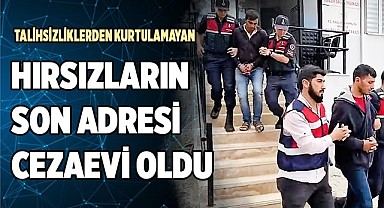 Talihsizliklerden kurtulamayan hırsızların son adresi cezaevi oldu