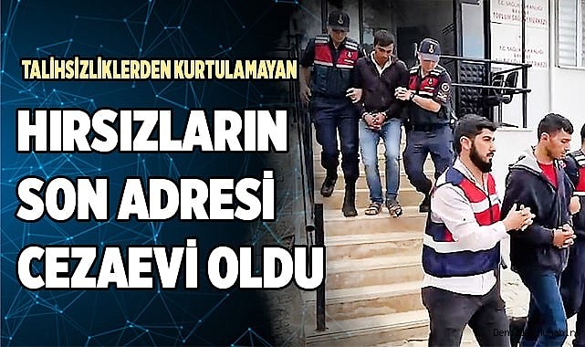 Talihsizliklerden kurtulamayan hırsızların son adresi cezaevi oldu