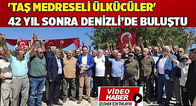 'Taş Medreseli Ülkücüler' 42 yıl sonra Denizli’de buluştu