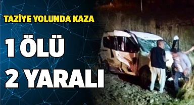 Taziye yolunda kaza: 1 ölü 2 yaralı
