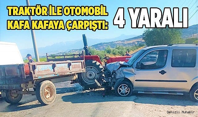 Traktör ile otomobil kafa kafaya çarpıştı: 4 yaralı