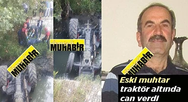 Traktör kazasında eski muhtar hayatını kaybetti