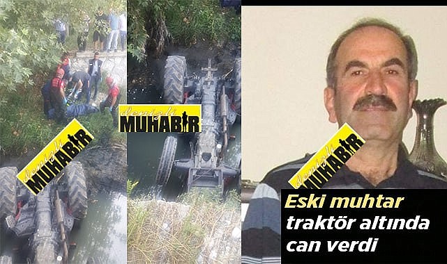 Traktör kazasında eski muhtar hayatını kaybetti