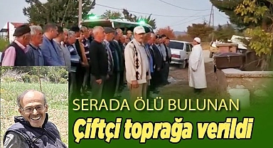 11 gün sonra serada ölü bulunan çiftçi toprağa verildi