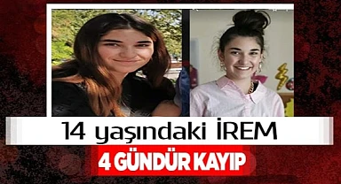 14 yaşındaki İrem’den 4 gündür haber alınamıyor