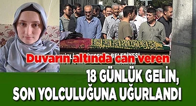 18 günlük gelin, son yolculuğuna uğurlandı