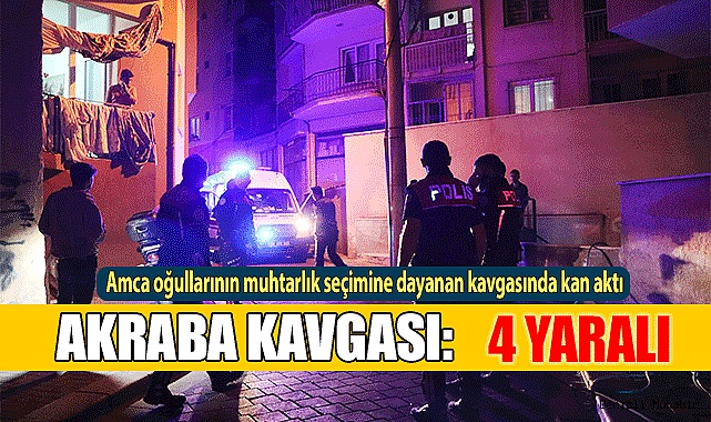 Amcaoğullarının  kavgasında kan aktı: 4 yaralı