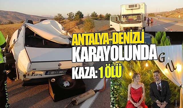 Antalya-Denizli karayolunda trafik kazası: 1 ölü