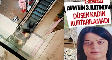 AVM’nin 3. katından aşağıya düşen kadın hayatını kaybetti