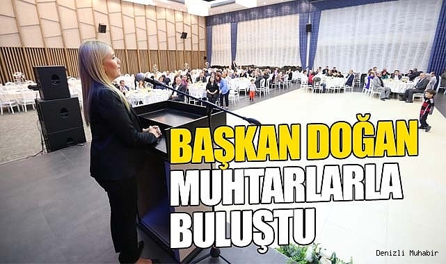 BAŞKAN DOĞAN MUHTARLAR İLE BİR ARAYA GELDİ