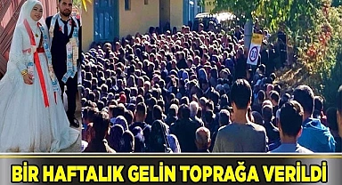 Bir haftalık gelin toprağa verildi