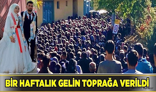 Bir haftalık gelin toprağa verildi