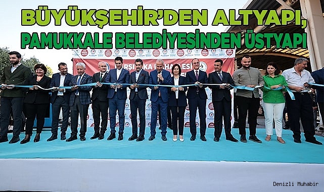 Büyükşehir’den altyapı, Pamukkale Belediyesinden üstyapı