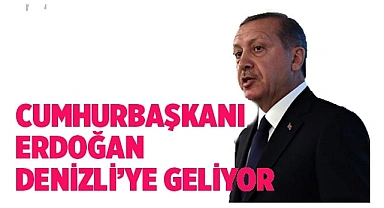 Cumhurbaşkanı Erdoğan haftaya Denizli'ye geliyor