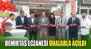 DEMİRTAŞ ECZANESİ DUALARLA AÇILDI