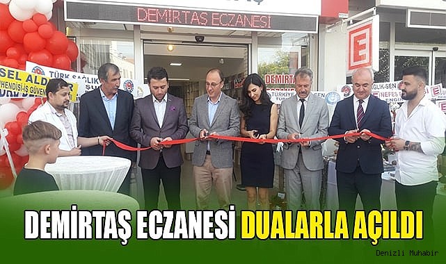 DEMİRTAŞ ECZANESİ DUALARLA AÇILDI