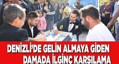 Denizli'de gelin almaya giden damada ilginç karşılama