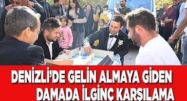Denizli'de gelin almaya giden damada ilginç karşılama