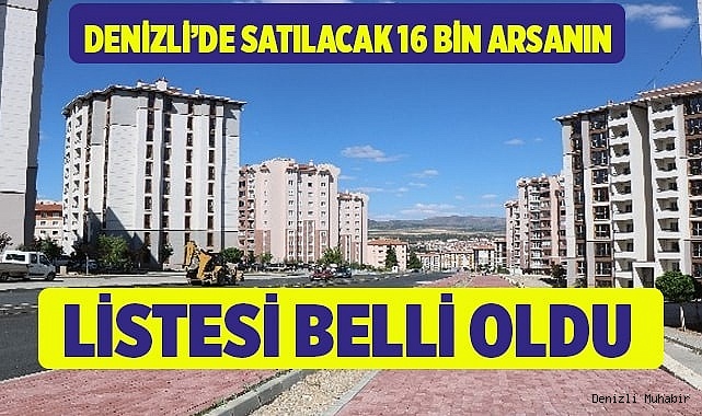 Denizli’de satılacak 16 bin arsanın listesi belli oldu