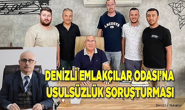 Denizli Emlakçılar Odası’na usulsüzlük soruşturması başlatıldı