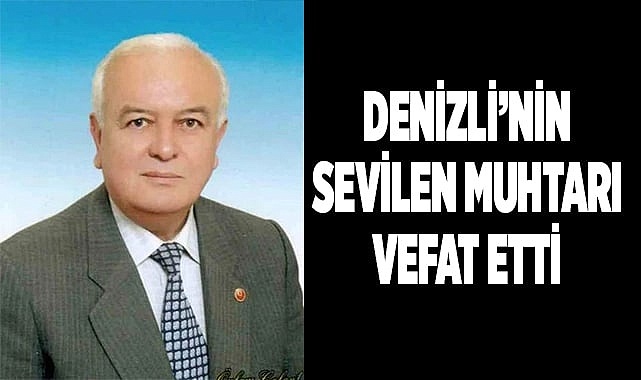 Denizli’nin sevilen muhtarı hayatını kaybetti