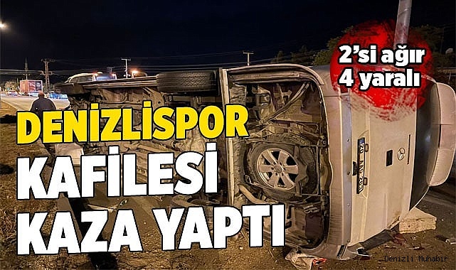 Denizlispor kafilesi kaza yaptı: 2'si ağır 4 yaralı
