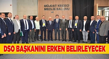DSO’nun başkanı daha erken belirlenecek