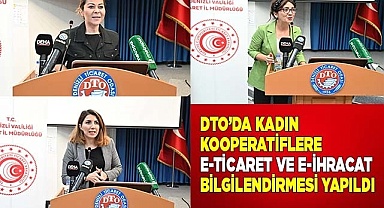 DTO’DA KADIN KOOPERATİFLERE E-TİCARET VE E-İHRACAT BİLGİLENDİRMESİ